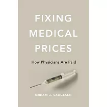 Fixing Medical Prices： How Physicians Are Paid