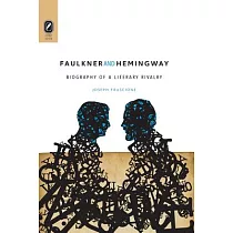 Faulkner and Hemingway： Biography of a Literary Rivalry