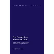 The Foundations of Industrialism： Charles Comte， Charles Dunoyer and Liberal Thought in France