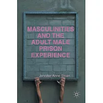 Masculinities and the Adult Male Prison Experience