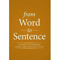 From Word to Sentence： A Guide to Grammar， Usage， and Sentence Style