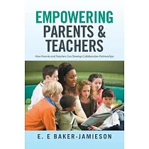 Empowering Parents & Teachers： How Parents and Teachers Can Develop Collaborative Partnerships