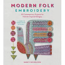 Modern Folk Embroidery： 30 Contemporary Projects for Folk Art Inspired Designs