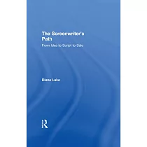 The Screenwriter’s Path： From Idea to Script to Sale