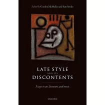 Late Style and Its Discontents： Essays in Art， Literature， and Music
