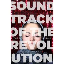 Soundtrack of the Revolution： The Politics of Music in Iran