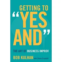 Getting to "yes And"： The Art of Business Improv