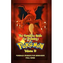 The Complete Guide to Drawing Pokemon： Pokemon Drawing for Beginners： Full Guide
