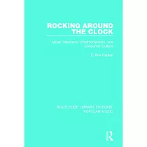 Rocking Around the Clock： Music Television， Postmodernism， and Consumer Culture