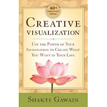 Creative Visualization： Use the Power of Your Imagination to Create What You Want in Your Life