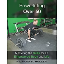 Powerlifting Over 50： Mastering the Skills for Strength， Health and Vitality