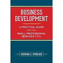 Business Development： A Practical Guide for the Small Professional Services Firm