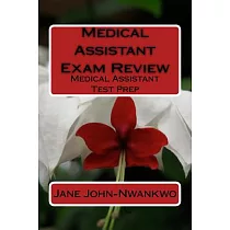 Medical Assistant Exam Review： Medical Assistant Test Prep