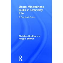 Using Mindfulness Skills in Everyday Life： A Practical Guide
