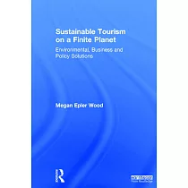 Sustainable Tourism on a Finite Planet： Environmental， Business and Policy Solutions