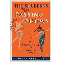 The Shuberts and Their Passing Shows： The Untold Tale of Ziegfeld’s Rivals