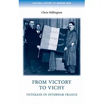 From Victory to Vichy： Veterans in Inter─War France