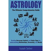 Astrology： The Ultimate Comprehensive Guide on Reading Horoscope Symbols and Zodiac Signs for Understanding Relationships， Perso