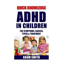 ADHD in Children： The Symptoms， Causes， Types & Treatment