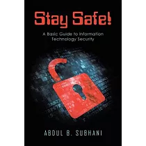 Stay Safe!： A Basic Guide to Information Technology Security