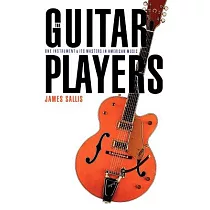 The Guitar Players： One Instrument and Its Masters in American Music