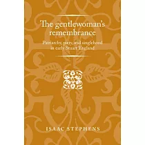 The Gentlewoman’s Remembrance： Patriarchy， Piety， and Singlehood in Early Stuart England