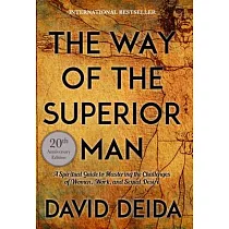 The Way of the Superior Man： A Spiritual Guide to Mastering the Challenges of Women， Work， and Sexual Desire