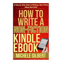 How to Write a Non─fiction Kindle Ebook： A Step─by─step Guide to Writing a Non─fiction Ebook That Sells!