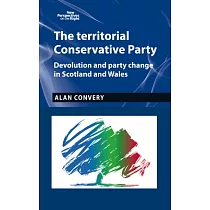 The Territorial Conservative Party： Devolution and Party Change in Scotland and Wales