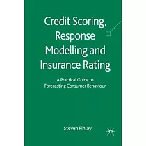 Credit Scoring， Response Modelling and Insurance Rating： A Practical Guide to Forecasting Consumer Behaviour