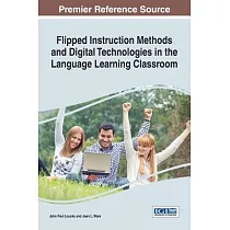 Flipped Instruction Methods and Digital Technologies in the Language Learning Classroom