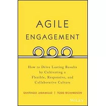 Agile Engagement： How to Drive Lasting Results by Cultivating a Flexible， Responsive， and Collaborative Culture
