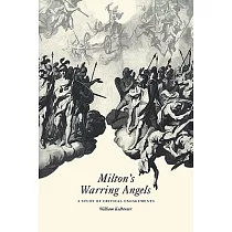 Milton’s Warring Angels： A Study of Critical Engagements