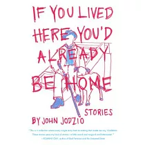 If You Lived Here You’d Already Be Home： Stories