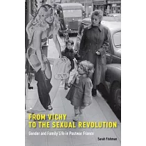From Vichy to the Sexual Revolution： Gender and Family Life in Postwar France