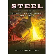 Steel： The Story of Pittsburgh’s Iron & Steel Industry， 1852─1902
