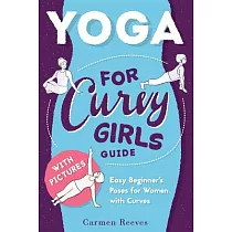 Yoga： For Curvy Girls Guide： Easy Beginner’s Poses for Women With Curves