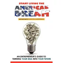 Start Living the American Dream： An Entrepreneur’s Guide to Turning Your Idea into Your Future