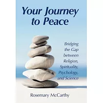 Your Journey to Peace： Bridging the Gap Between Religion， Spirituality， Psychology， and Science
