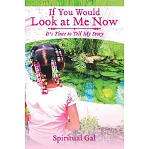 If You Would Look at Me Now： It’s Time to Tell My Story