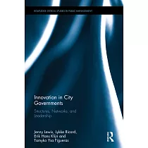 Innovation in City Governments： Structures， Networks， and Leadership