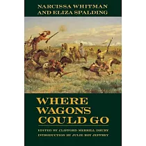 Where Wagons Could Go： Narcissa Whitman and Eliza Spalding