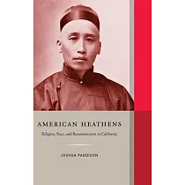 American Heathens： Religion， Race， and Reconstruction in California