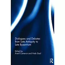 Dialogues and Debates from Late Antiquity to Late Byzantium