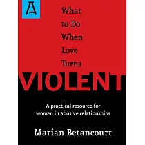 What to Do When Love Turns Violent： A Practical Resource for Women in Abusive Relationships