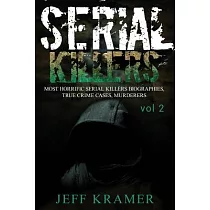 Serial Killers： Most Horrific Serial Killers Biographies， True Crime Cases， Murderers