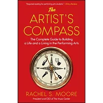 The Artist’s Compass： The Complete Guide to Building a Life and a Living in the Performing Arts