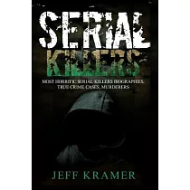 Serial Killers： Most Horrific Serial Killers Biographies， True Crime Cases， Murderers