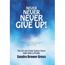 Never Never Never Give Up!： The Ed and Cindy Gainey Story God Has a Plan