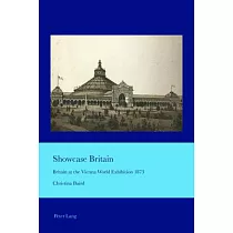 Showcase Britain： Britain at the Vienna World Exhibition 1873